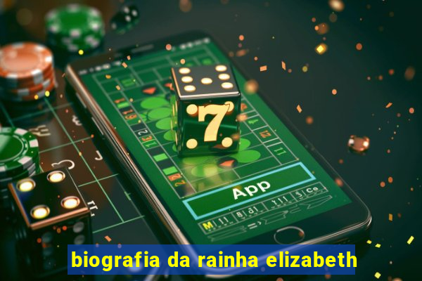 biografia da rainha elizabeth